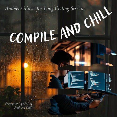 Compile and Chill - Ambient Music for Long Coding Sessions