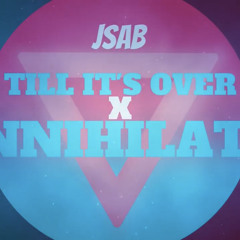 Just Beatz  -Till It's Over x Annihilate (JSAB Mashup)-