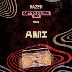 Get To Know Mix 025: Ami