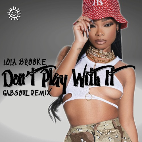Lola Brooke - Don't Play With It (GabSoul Remix)