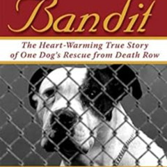 download KINDLE 🗂️ Bandit: The Heart-Warming True Story of One Dog's Rescue from Dea