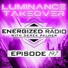 Energized Radio 197 With Derek Palmer | Luminance Takeover