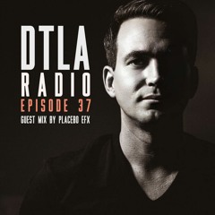 DTLA Radio - Placebo eFx Guest Mix - EP037
