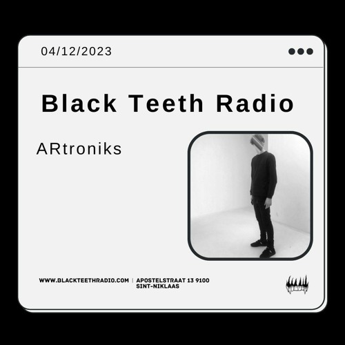 Black Teeth Radio: ARtroniks (04 - 12 - 2023)