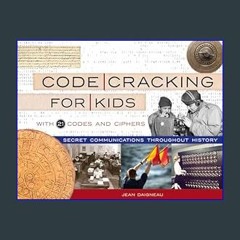 $${EBOOK} ⚡ Code Cracking for Kids: Secret Communications Throughout History, with 21 Codes and Ci