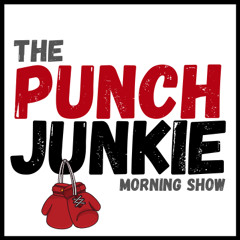 The Boxing Brain: The Punch Junkie™ Morning Show (8.17.2022)