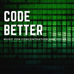Code Better - Music for Concentration and Focus