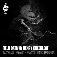 Field Data w/ Henry Greenleaf - Aaja Channel 2 - 15 03 24