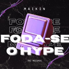 M A I K I N - 'F%$da-se o Hype'