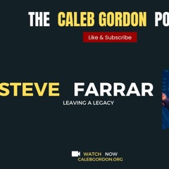 The Caleb Gordon Podcast  || Steve Farrar Leaving A Legacy
