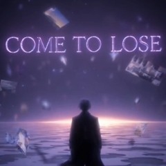 Come To Lose