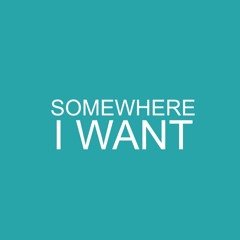 Somewhere I Want