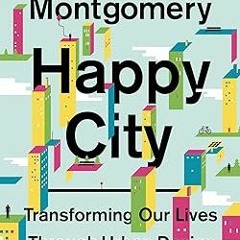 [EBOOK] Happy City: Transforming Our Lives Through Urban Design ^#DOWNLOAD@PDF^# By  Charles Mo