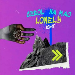 Cerol na Mao ( LONELY EDIT )