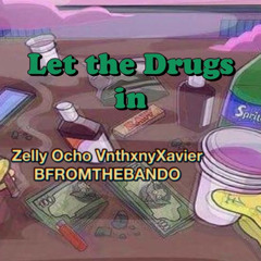 Zelly Ocho Feat VnthxnyXavier + BFROMTHEBANDO - Let the Drugs in   (Prod. Dvobeats & Key Kelly)