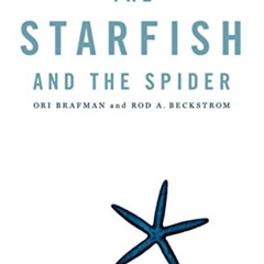 [Get] KINDLE 📩 The Starfish and the Spider: The Unstoppable Power of Leaderless Orga
