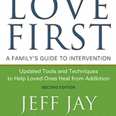 ✔️ [PDF] Download Love First: A Family's Guide to Intervention by  Jeff Jay,Debra Jay,George McG