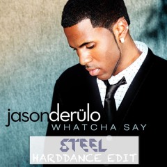 Jason Derulo - Whatcha Say (STEEL Harddance Edit) ***FREE DOWNLOAD***