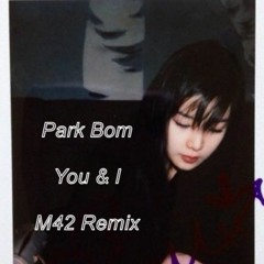 박봄 Park Bom - You & I (M42 Remix)
