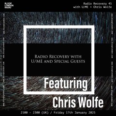 Radio Recovery w/ U/ME + Chris Wolfe - 17.01.25
