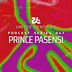 Prince Pasensi - United Identities Podcast 047