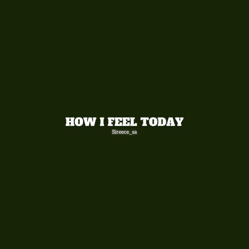 Stream How I Feel Today by Sireece_sa | Listen online for free on ...