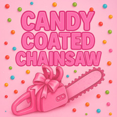 Candy Coated Chainsaw