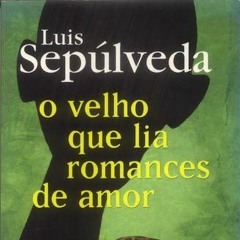 Sente-se só? "O velho que lia romances de amor" de Luís Sepúlveda