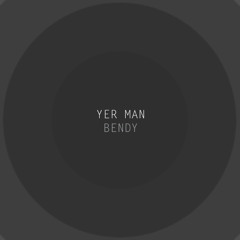Yer Man  Bendy (radio edit)