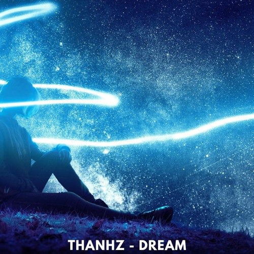 Stream Dream by ThanhZ | Listen online for free on SoundCloud