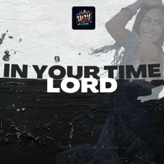 In Your Time, Lord