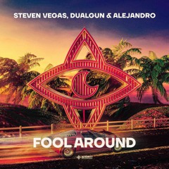 Steven Vegas, DualGun & ALEJANDRO - Fool Around
