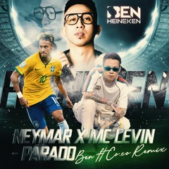 Neymar X Mc Levin - Parado (Ben ft Co.Co Remix )