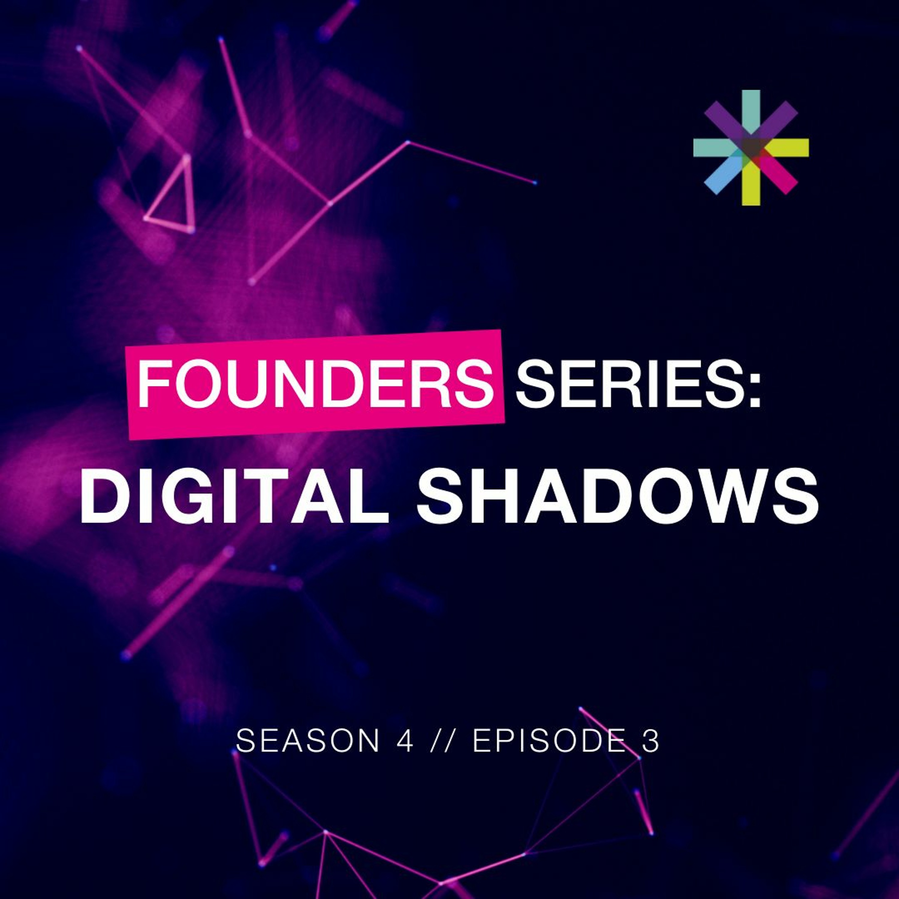 Founders Series: Digital Shadows(Season 4 // Episode 3)