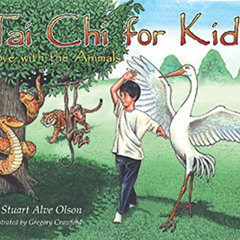 Access PDF 📝 Tai Chi for Kids: Move with the Animals by  Stuart Alve Olson &  Gregor