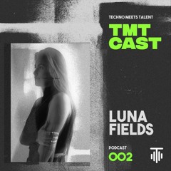 TMT CAST 002 - Luna Fields