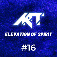 Elevation Of Spirit Episode 16 - AR7H #upliftingtrance #techno