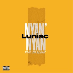 Luniac ft sirBlvine Nyan'Nyan(prod.sirblvine/ci$uM)