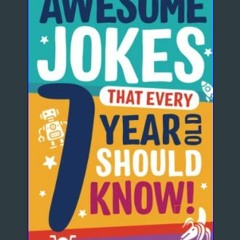 [EBOOK] 📖 Awesome Jokes That Every 7 Year Old Should Know!: Hundreds of rib ticklers, tongue twist