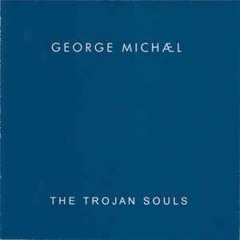 Trojan Souls | George Michael