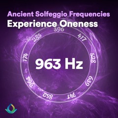 963 Hz Solfeggio Frequencies ☯ Experience Oneness