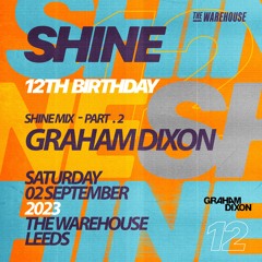 Graham Dixon - ( Shine Mini Mix Part 2 ) - August 2023