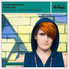 Refuge Worldwide: Ksenia Kamikaza Guest Mix (22 March 2022)