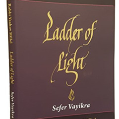 [DOWNLOAD] KINDLE 🖌️ Ladder of Light: Parashah Insights on Sefer Vayikra by  Rabbi Y