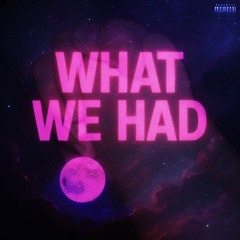 What We Had (prod Taigen)