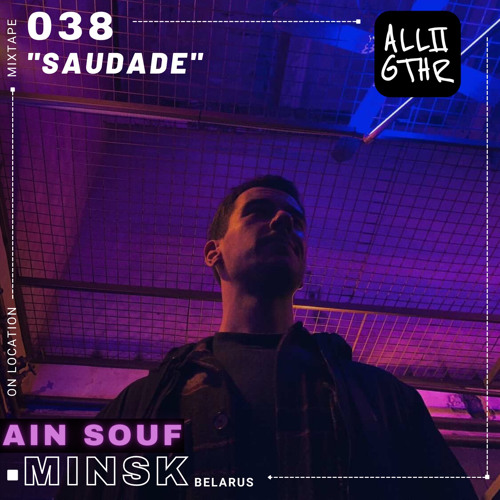 AIN SOUF | ON LOCATION 038: "Saudade"