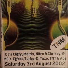 Saturday 3rd August 2002 DJ's Cliffy,Matrix,Nitro & Chrissy G MC's Effect,Turbo-D,Tazo,TNT & Ace
