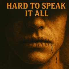 Hard to Speak It All