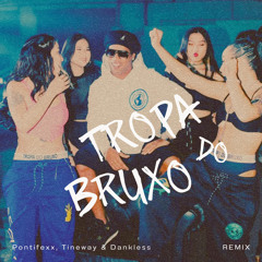Tropa Do Bruxo (Pontifexx, Tineway & Dankless Remix)
