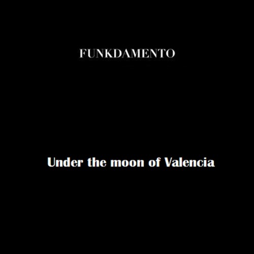 Funkdamento - Under The Moon Of Valencia (NOW IN BANDCAMP)